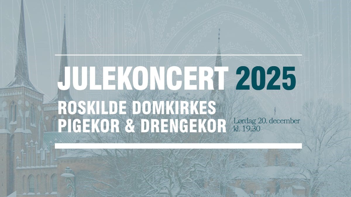 Julekoncert // Roskilde Domkirkes Pigekor og Drengekor (udsolgt)