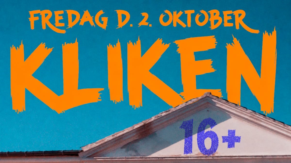 Kliken live // 16+ // 2. okt // haderslev