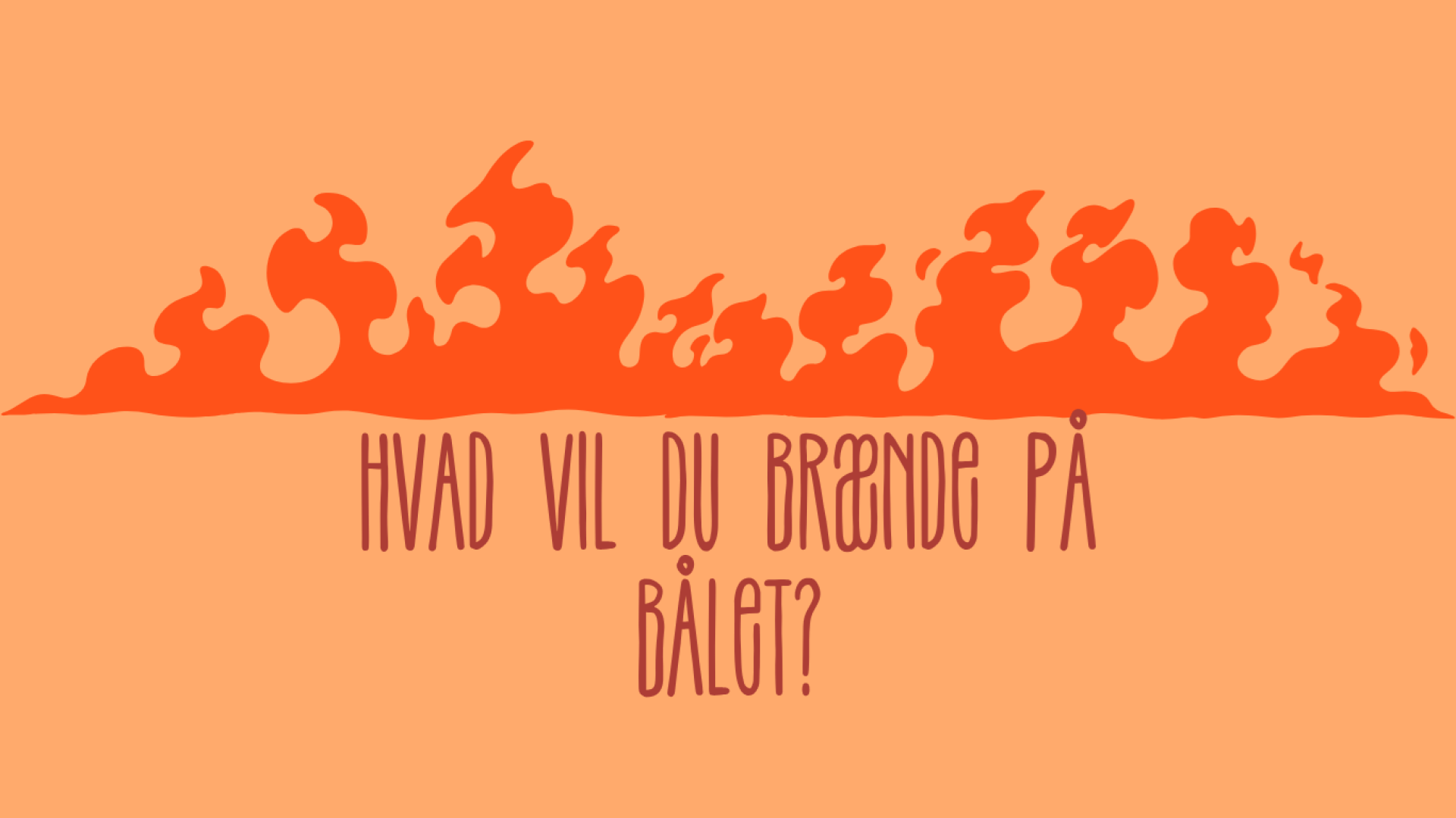 Hvad vil du brænde på bålet?
