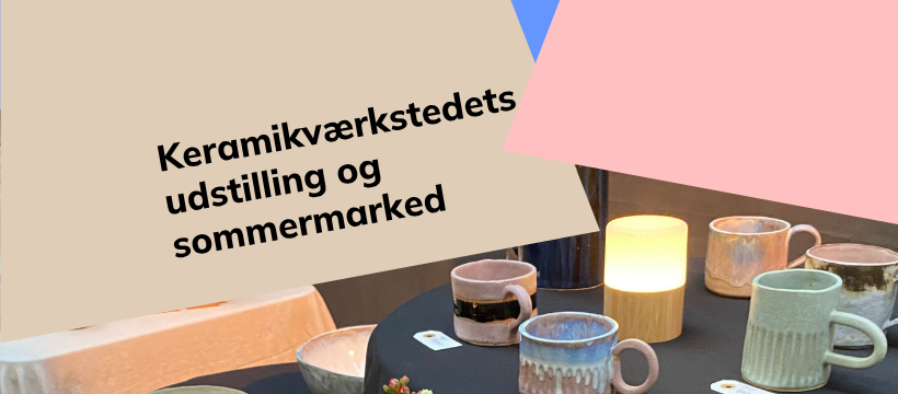 Keramikværkstedets udstilling og sommermarked