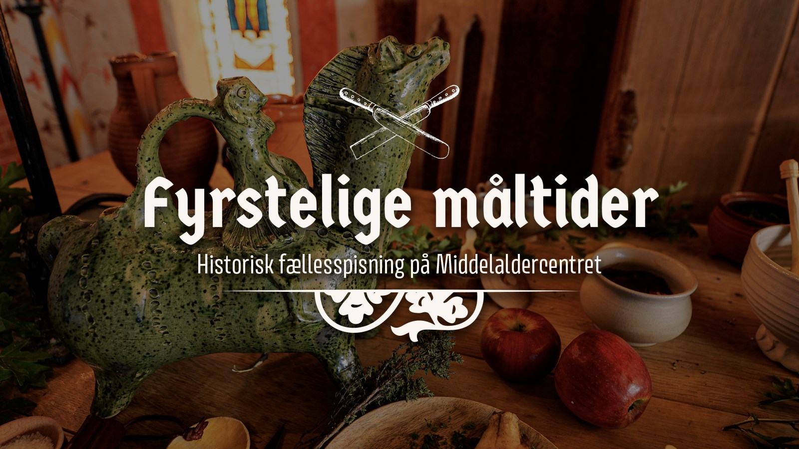 Fyrstelige Måltider - Historisk fællesspisning på Middelaldercentret