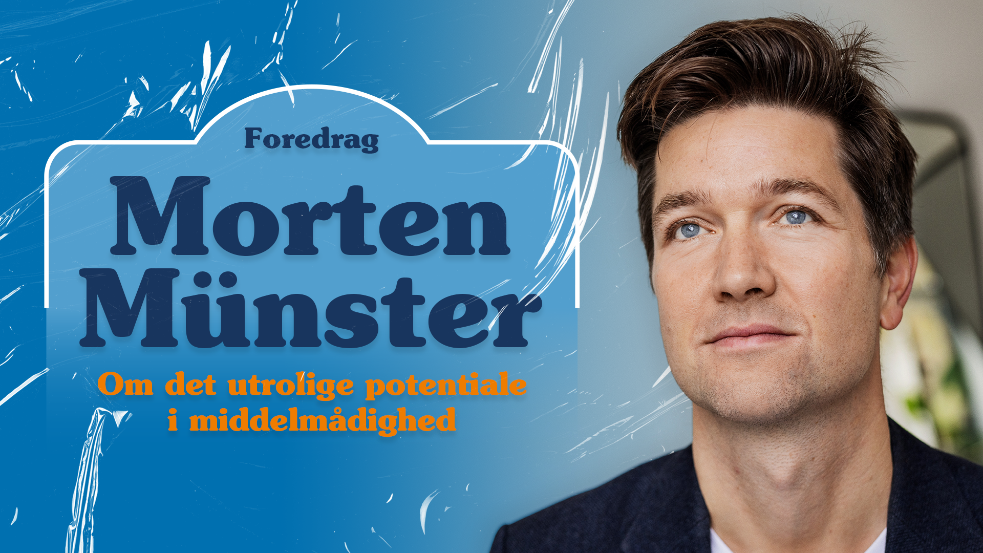 Foredrag med Morten Münster - Om det utrolige potentiale i middelmådighed