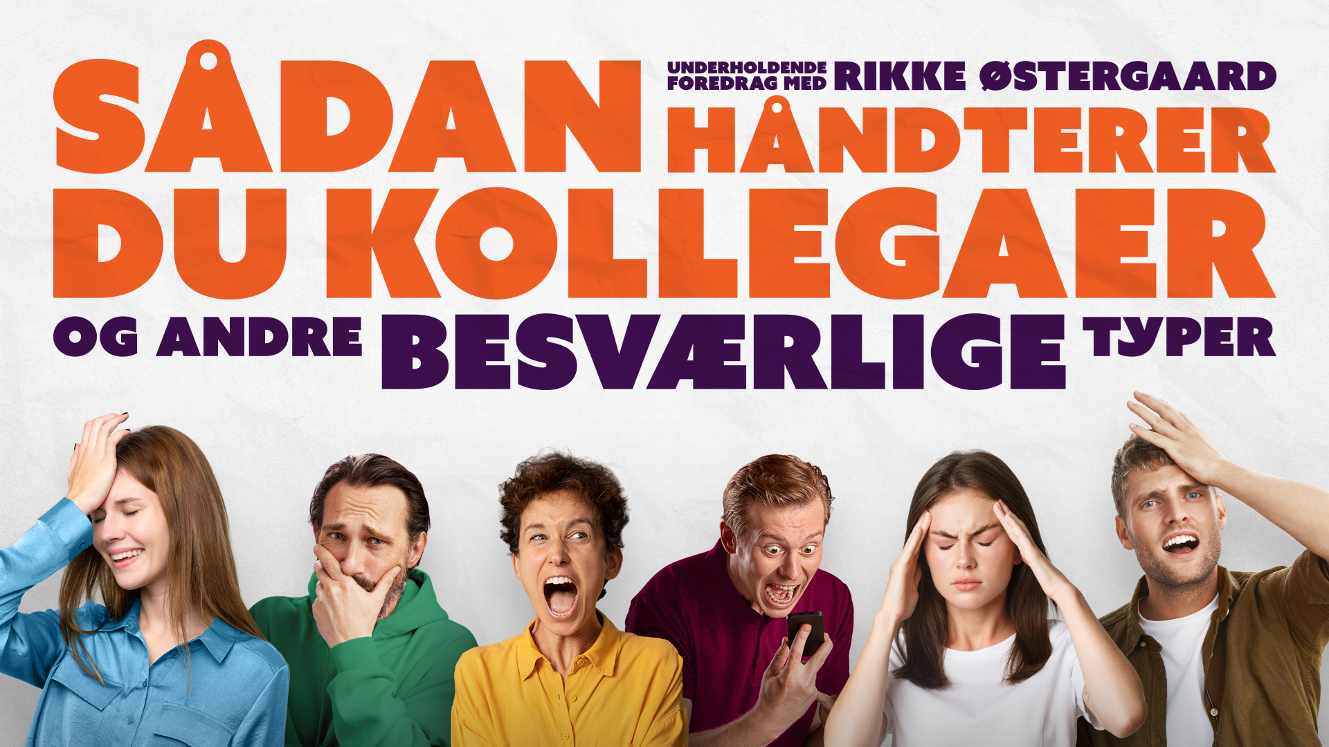 Sådan håndterer du kollegaer (og andre besværlige typer) - Underholdende foredrag - Rikke Østergaard