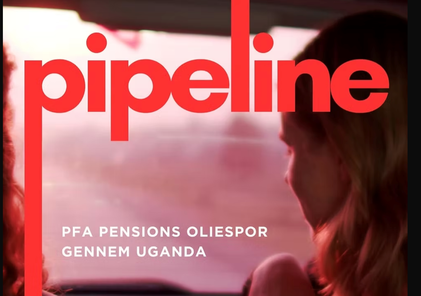 Filmvisning & oplæg: Pipeline - PFA Pensions oliespor gennem Uganda