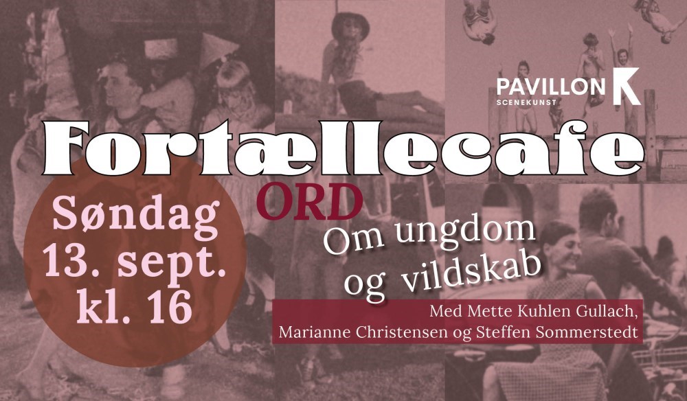 Fortællecafé - ORD - om ungdom og vildskab