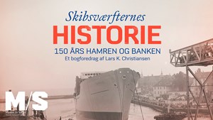 Skibsværfternes historie: Bogforedrag på M/S Museet for Søfart