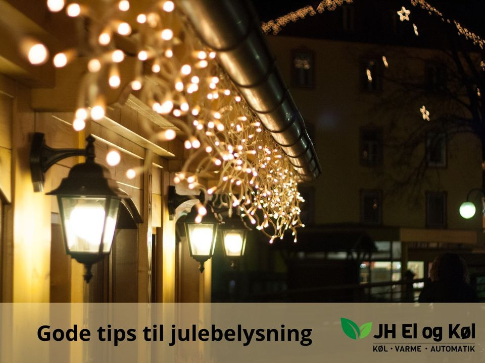 JH EL & KØL giver tips til sikker og energivenlig julebelysning