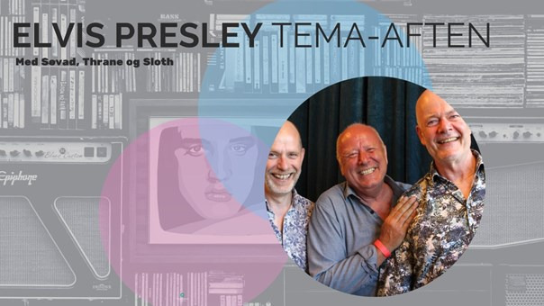 Elvis Presley temaaften med trioen Søvad, Thrane og Sloth