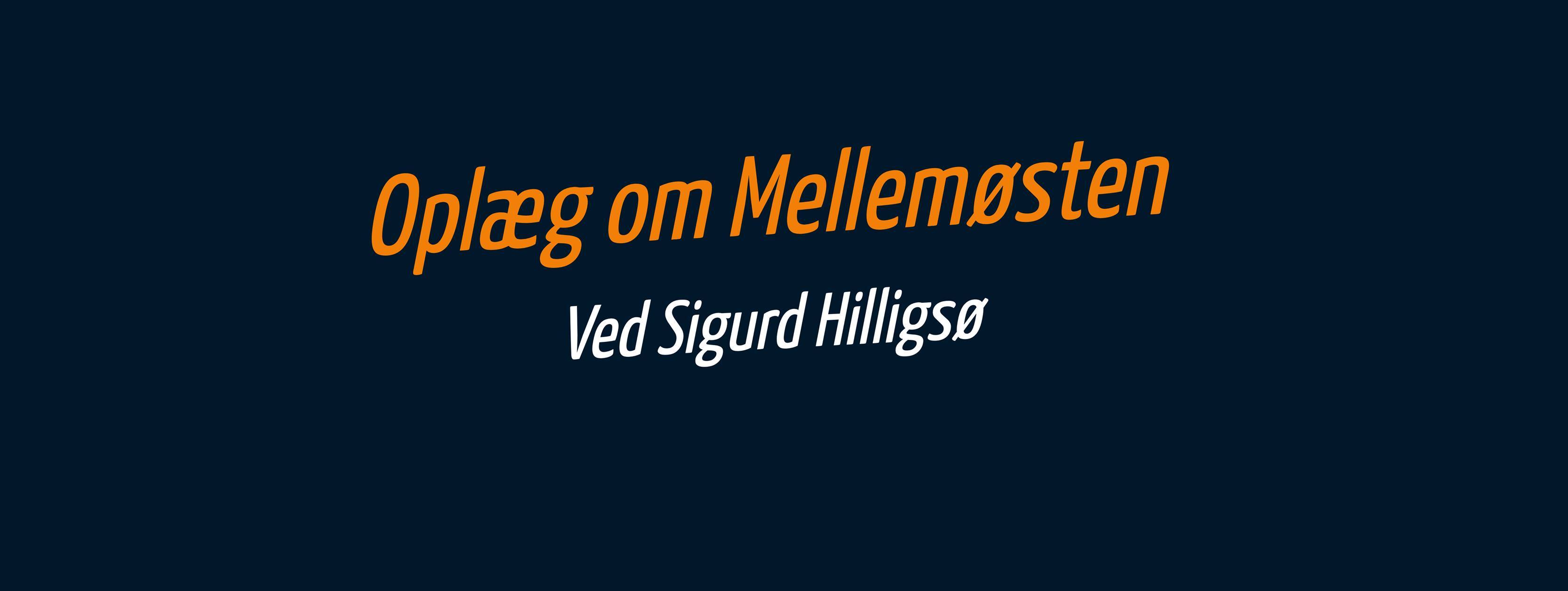 Oplæg om Mellemøsten ved Sigurd Hilligsø
