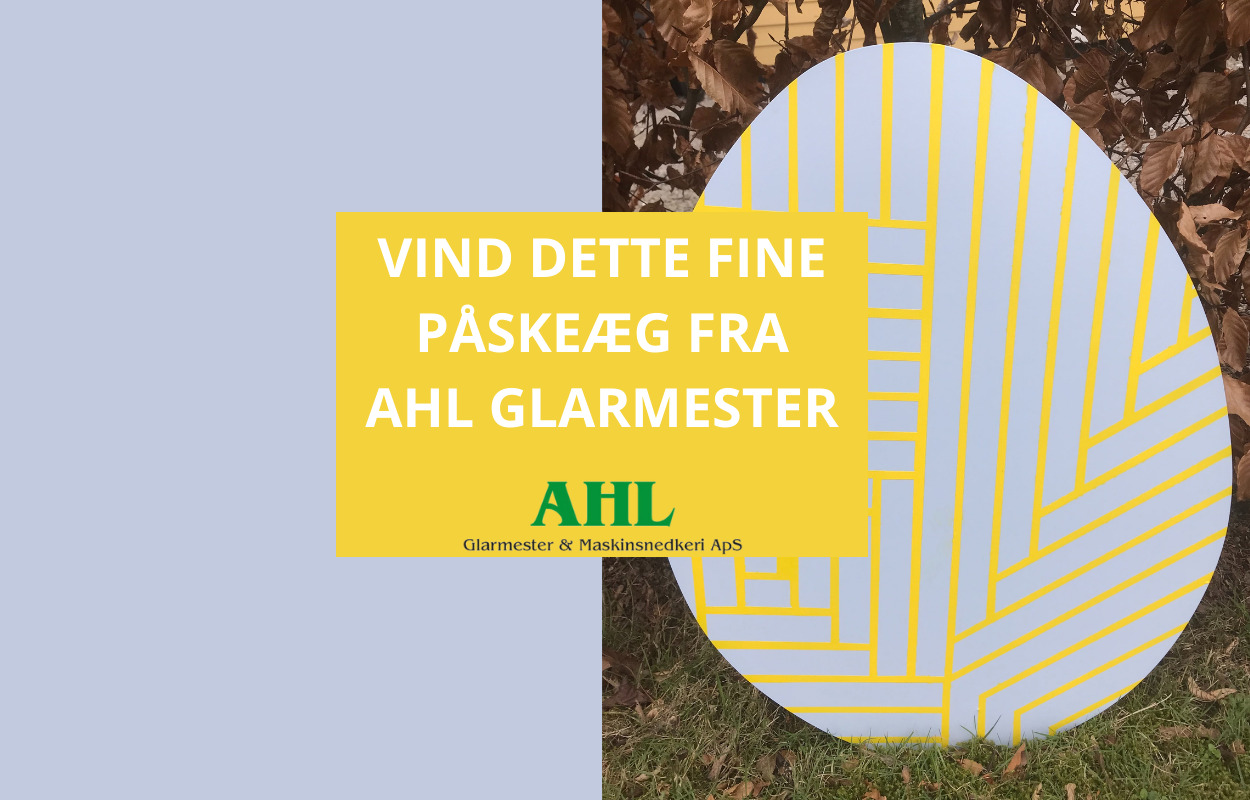 Vind dette søde PÅSKEÆG fra AHL Glarmester & Maskinsnedkeri Aps