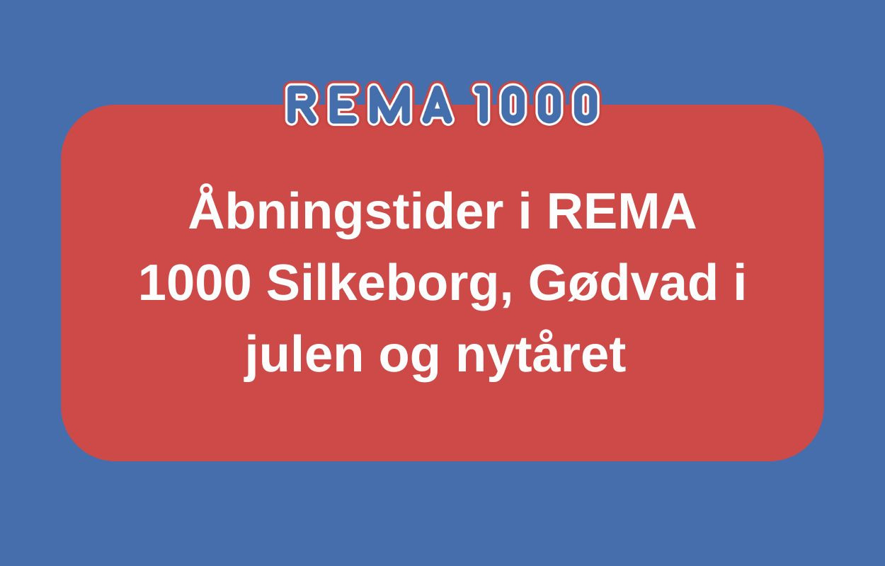 Åbningstider over julen og nytåret hos Rema 1000 Silkeborg, Gødvad