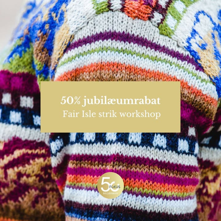 Fokus Folkeoplysning fejrer 50-års jubilæum med Fair Isle strik workshop og rabatkode