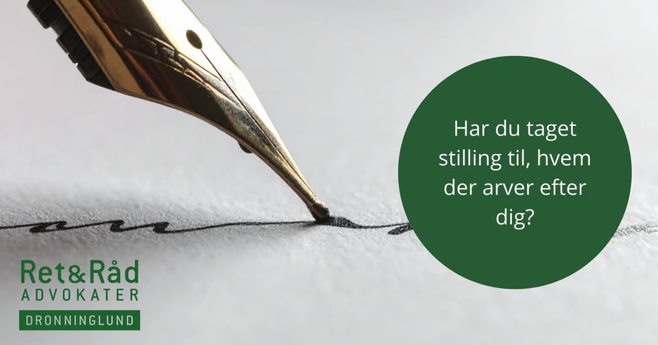 Ret og Råd Dronninglund rådgiver om vigtigheden af testamente og personlig arvefordeling