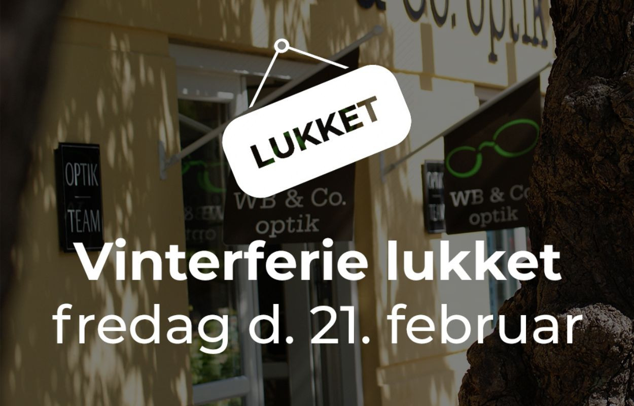 WB & Co. Optik holder vinterferie lukket fredag d. 21/2